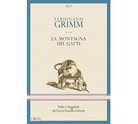 Libri Grimm Ferdinand - La Montagna Dei Gatti. Fiabe E Leggende Del Terzo Fratel