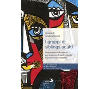 Libri Gruppi Di Siblings Adulti. Una Proposta Di Metodo Per Sostenere Fratelli E
