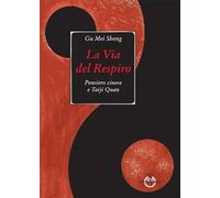 Libri Gu Mei Sheng - La Via Del Respiro. Pensiero Cinese E Taiji Quan