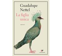 LA FIGLIA UNICA - NETTEL GUADALUPE - LA NUOVA FRONTIERA