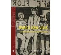 Libri Gualtieri di San Lazzaro - Parigi Era Viva. La Capitale Dell'arte Nel Vent