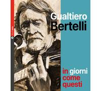 Libri Gualtiero Bertelli - In Giorni Come Questi