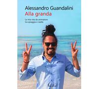 Libri Guandalini Alessandro - Alla Granda. La Mia Vita Da Animatore Tra Spiaggia