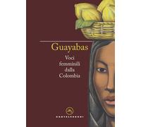 Libri Guayabas. Voci Femminili Dalla Colombia