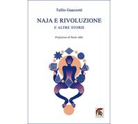 Libri Guazzotti Tullio - Naja E Rivoluzione. E Altre Storie