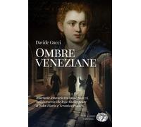 Libri Gucci Davide - Ombre Veneziane. Itinerario Letterario Tra Calli E Palazzi,