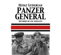 Libri Guderian Heinz W. - Panzer General. Memorie Di Un Soldato