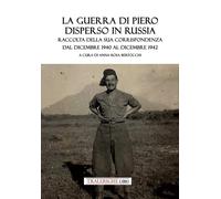Libri Guerra Di Piero Disperso In Russia. Raccolta Della Sua Corrispondenza Dal
