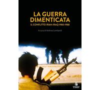 Libri Guerra Dimenticata. Il Conflitto Iran-Iraq (1980-1988) (La)
