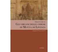 Libri Guerrato Efrem - Gli Organi Delle Chiese Di Motta Di Livenza