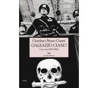 Galeazzo Ciano. Una vita (1903-1944)