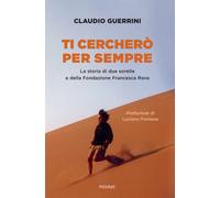 Libri Guerrini Claudio - Ti Cerchero Per Sempre. La Storia Di Due Sorelle E Dell