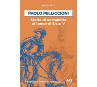 Libri Guerzzi Francesco Domenico - Paolo Pelliccioni. Storia Di Un Bandito Ai Te