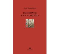 Libri Guglielmetti Anne - Due Donne E Un Giardino