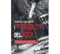 I terroristi del rock. Un'apologia dell'heavy metal la musica che fa (anco...