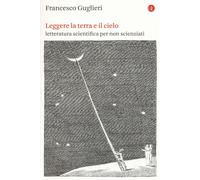 Libri Guglieri Francesco - Leggere La Terra E Il Cielo. Letteratura Scientifica