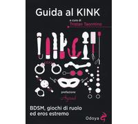 Libri Guida Al Kink. BDSM, Giochi Di Ruolo Ed Eros Estremo