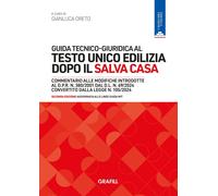 Guida tecnico-giuridica al Testo Unico Edilizia dopo il Salva Casa - Seconda Edizione aggiornata alle Linee Guida MIT