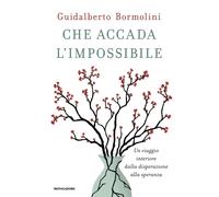 Che accada l'impossibile. Un viaggio interiore dalla disperazione alla speranza