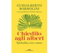 Libri Guidalberto Bormolini - Chiedilo Agli Alberi. Spiritualita, Cura E Natura