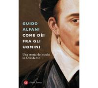 COME DEI FRA GLI UOMINI. UNA STORIA DEI RICCHI IN OCCIDENTE - ALFANI GUIDO -