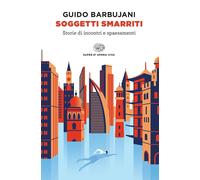 Libri Guido Barbujani - Soggetti Smarriti. Storie Di Incontri E Spaesamenti