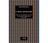 Libri Guido Bartorelli - A Bassa Definizione. Studi Su Un Decennio Di Arte E Cre