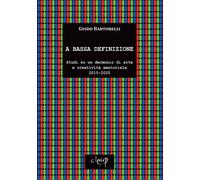 A bassa definizione. Studi su un decennio di arte e creatività amatoriale (2010-2020). Ediz. illustrata