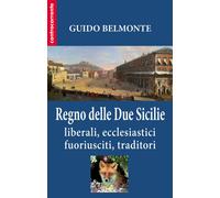 Libri Guido Belmonte - Il Regno Delle Due Sicilie. Liberali, Ecclesiastici, Fuor