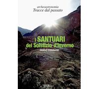 Libri Guido Cossard - I Santuari Del Solstizio D'inverno. Archeoastronomia. Trac