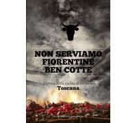 Non serviamo fiorentine ben cotte. Cultura della cucina di carne in Toscana