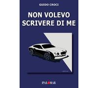 Libri Guido Croci - Non Volevo Scrivere Di Me