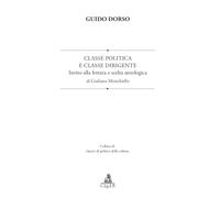 Libri Guido Dorso - Classe Politica E Classe Dirigente. Invito Alla Lettura E Sc