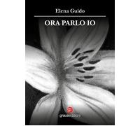 Libri Guido Elena - Ora Parlo Io