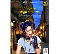 Libri Guido Ferrari - I ragazzi degli anni '80 - 2020