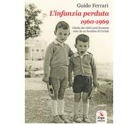 Libri Guido Ferrari - L'infanzia perduta 1960-1969 - 2018