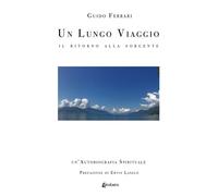Libri Guido Ferrari - Un Lungo Viaggio. Il Ritorno Alla Sorgente