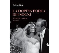 Libri Guido Fink - La Doppia Porta Dei Sogni. Scritti Di Cinema 1977-2001