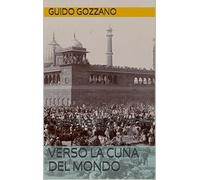 Libri Guido Gozzano - Verso La Cuna Del Mondo