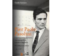 Pier Paolo Pasolini. L'opera poetica, narrativa, cinematografica, teatrale...