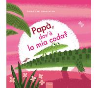 Papà, dov'è la mia coda? Ediz. a colori
