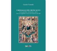 Libri Guido Vanetti - I Messaggi Del Moncalvo. Come Guardare, Interpretare, Capi
