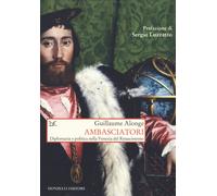 Libri Guillaume Alonge - Ambasciatori. Diplomazia E Politica Nella Venezia Del R