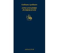 Libri Guillaume Apollinaire - L'incantatore putrescente - 2023