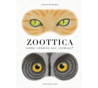 Libri Guillaume Duprat - Zoottica. Come Vedono Gli Animali?