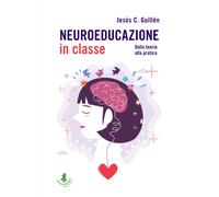 Libri Guillén Jesús C. - Neuroeducazione In Classe