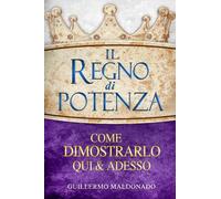 Libri Guillermo Maldonado - Il Regno Di Potenza. Come Dimostrarlo Qui E Adesso