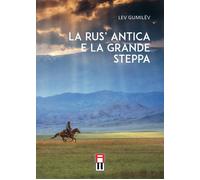 Libri Gumilëv Lev - La Rus' Antica E La Grande Steppa