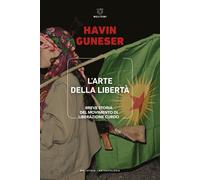 Libri Guneser Havin - L' Arte Della Liberta. Breve Storia Del Movimento Di Liber
