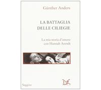 La battaglia delle ciliegie. La mia storia d'amore con Hannah Arendt